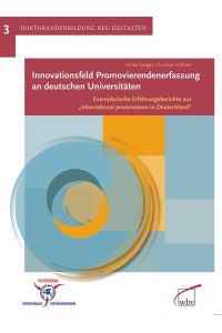 Innovationsfeld Promovierendenerfassung an deutschen Universitäten  - Exemplarische Erfahrungsberichte aus International promovieren in Deutschland