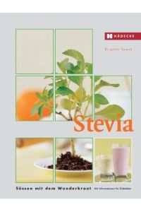 Stevia  - Süßen mit dem Wunderkraut. Mit Informationen für Diabetiker