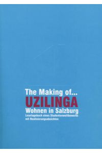 The Making of. . . Uzilinga  - Wohnen in Salzburg,  Lesetagebuch eines Studentenwettbewerbs mit Realisierungsabsichten