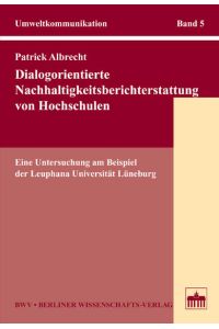 Dialogorientierte Nachhaltigkeitsberichterstattung von Hochschulen  - Eine Untersuchung am Beispiel der Leuphana Universität Lüneburg