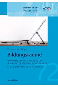 Bildungsräume  - Proceedings der 25. Jahrestagung der Gesellschaft für Medien in der Wissenschaft (GMW). 5. bis 8. September 2017 Chemnitz