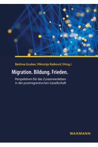 Migration. Bildung. Frieden.   - Perspektiven für das Zusammenleben in der postmigrantischen Gesellschaft