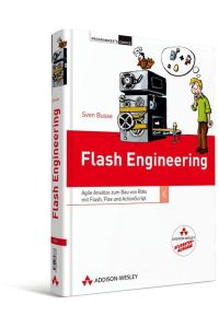 Flash Engineering - Studentenausgabe  - Agile Ansätze zum Bau von RIAs mit Flash, Flex und ActionScript