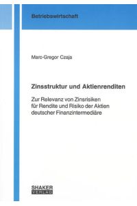 Zinsstruktur und Aktienrenditen  - Zur Relevanz von Zinsrisiken für Rendite und Risiko der Aktien deutscher Finanzintermediäre