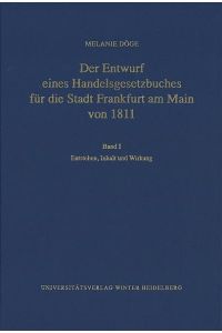 Der Entwurf eines Handelsgesetzbuches für die Stadt Frankfurt am Main von 1811 / Entstehen, Inhalt und Wirkung
