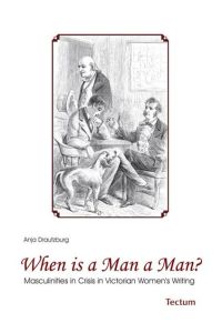 When is a Man a Man?  - Masculinities in Crisis in Victorian Women`s Writing