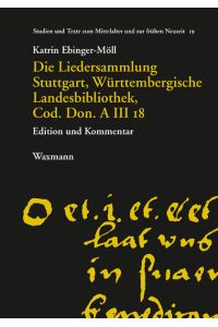 Die Liedersammlung Stuttgart, Württembergische Landesbibliothek, Cod. Don. A III 18  - Edition und Kommentar
