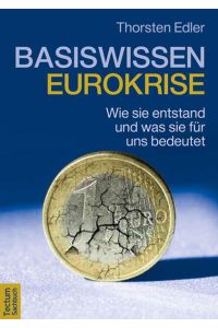 Basiswissen Eurokrise  - Wie sie entstand und was sie für uns bedeutet