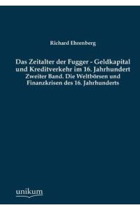 Das Zeitalter der Fugger - Geldkapital und Kreditverkehr im 16. Jahrhundert: Zweiter Band. Die Weltbörsen und Finanzkrisen des 16. Jahrhunderts