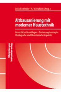 Altbausanierung mit moderner Haustechnik  - Gesetzliche Grundlagen, Sanierungskonzepte, ökologische und ökonomische Aspekte