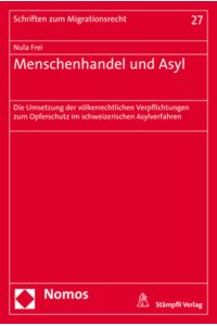 Menschenhandel und Asyl  - Die Umsetzung der völkerrechtlichen Verpflichtungen zum Opferschutz im schweizerischen Asylverfahren