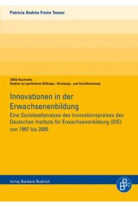Innovationen in der Erwachsenenbildung  - Eine Sozialweltanalyse des Innovationspreises des Deutschen Instituts für Erwachsenenbildung (DIE) von 1997 bis 2005