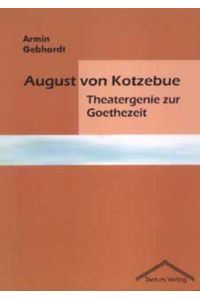 August von Kotzebue  - Theatergenie zur Goethezeit