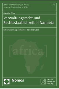 Verwaltungsrecht und Rechtsstaatlichkeit in Namibia  - Ein entwicklungspolitisches Reformprojekt