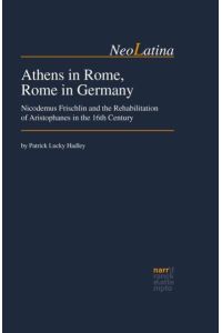 Athens in Rome, Rome in Germany  - Nicodemus Frischlin and the Rehabilitation of Aristophanes in the 16th Century
