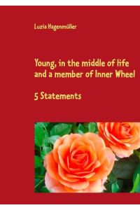 Young, in the middle of life and a member of Inner Wheel  - 5 Statements