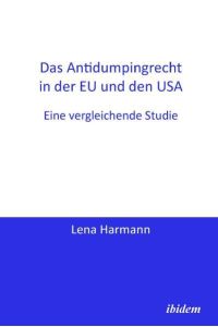 Das Antidumpingrecht in der EU und den USA  - Eine vergleichende Studie