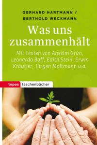 Was uns zusammenhält  - Mit Texten von Anselm Grün, Leonardo Boff, Edith Stein. Erwin Kräutler, Jürgen Moltmann u. a.