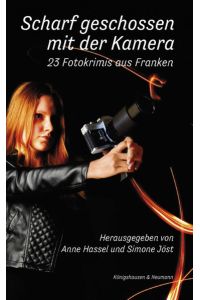 Scharf geschossen mit der Kamera  - 23 Fotokrimis aus Franken