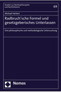 Radbruch`sche Formel und gesetzgeberisches Unterlassen  - Eine philosophische und methodologische Untersuchung