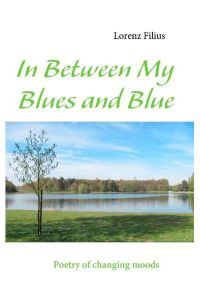 In Between My Blues and Blue  - Poetry of changing moods