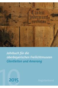 Jahrbuch für die oberbayerischen Freilichtmuseen Glentleiten und Amerang  - Jahrgang 10/2015