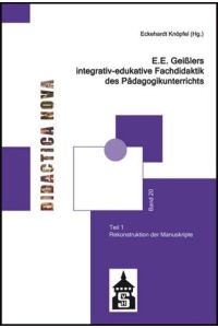E. E. Geißlers integrativ-edukative Fachdidaktik des Pädagogikunterrichts  - Teil 1: Rekonstruktion der Manuskripte