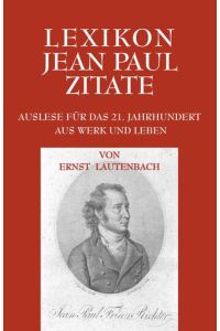 Lexikon Jean Paul Zitate  - Auslese für das 21. Jahrhundert. Aus Werk und Leben