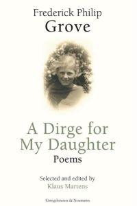 Frederick Philip Grove  - A Dirge for My Daughter - Poems