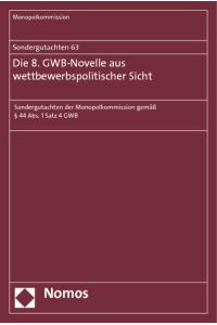 Sondergutachten 63: Die 8. GWB-Novelle aus wettbewerbspolitischer Sicht  - Sondergutachten der Monopolkommission gemäß § 44 Abs. 1 Satz 4 GWB