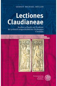 Lectiones Claudianeae  - Studien zu Poetik und Funktion der politisch-zeitgeschichtlichen Dichtungen Claudians
