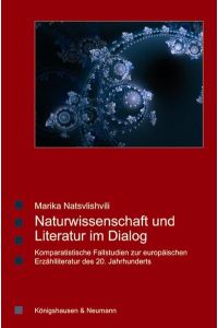 Naturwissenschaft und Literatur im Dialog  - Komparatistische Fallstudien zur europäischen Erzählliteratur des 20. Jahrhunderts