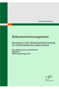 Dokumentenmanagement: Konzeption einer Dokumentenverwaltung im mittelständischen Unternehmen  - Geschäftsprozessschnittstelle - Workflow - DMS-Kopplungsstelle