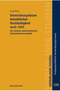 Entwicklungslinien betrieblicher Nachhaltigkeit nach 1945  - Ein deutsch-niederländischer Unternehmensvergleich