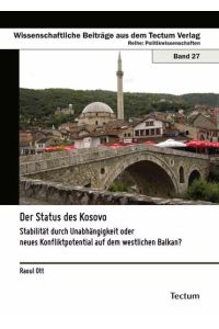 Der Status des Kosovo  - Stabilität durch Unabhängigkeit oder neues Konfliktpotential auf dem westlichen Balkan?