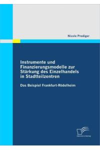 Instrumente und Finanzierungsmodelle zur Stärkung des Einzelhandels in Stadtteilzentren  - Das Beispiel Frankfurt-Rödelheim