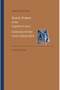 Blaue Pumps und Cappuccino  - Geschichten und Gedichte