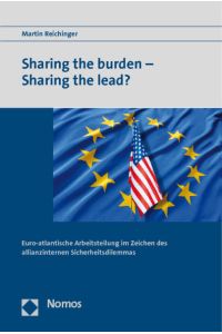 Sharing the burden - Sharing the lead?  - Euro-atlantische Arbeitsteilung im Zeichen des allianzinternen Sicherheitsdilemmas