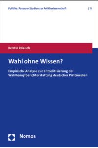 Wahl ohne Wissen?  - Empirische Analyse zur Entpolitisierung der Wahlkampfberichterstattung deutscher Printmedien