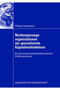 Nichtregierungsorganisationen als spezialisierte Kapitalmarktakteure  - Ein finanzintermediationstheoretischer Erklärungsansatz