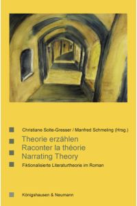 Theorie erzählen / Raconter la théorie / Narrating Theory  - Finktionalisierte Literaturtheorie im Roman