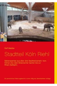 Stadtteil Köln-Riehl  - Sehenswertes aus allen drei Stadtteilvierteln: Vom Kölner Zoo über Botanischer Garten bis zur Rhein-Seilbahn