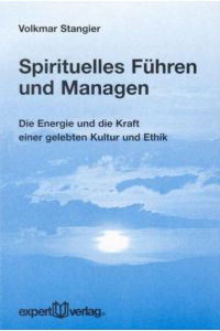 Spirituelles Führen und Managen  - Die Energie und die Kraft einer gelebten Kultur und Ethik