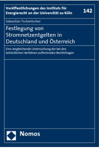 Festlegung von Stromnetzentgelten in Deutschland und Österreich  - Eine vergleichende Untersuchung der bei den behördlichen Verfahren auftretenden Rechtsfragen