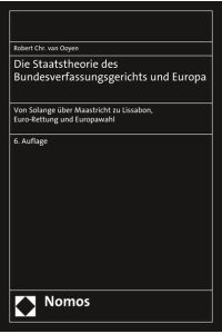 Die Staatstheorie des Bundesverfassungsgerichts und Europa  - Von Solange über Maastricht zu Lissabon, Euro-Rettung und Europawahl