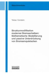 Strukturmodifikation moderner Bremsscheiben: Mathematische Modellierung und passive Unterdrückung von Bremsenquietschen