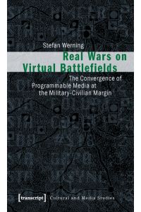 Real Wars on Virtual Battlefields  - The Convergence of Programmable Media at the Military-Civilian Margin