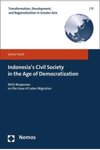 Indonesia`s Civil Society in the Age of Democratization  - NGO-Responses on the Issue of Labor Migration