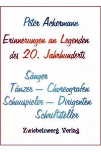 Erinnerungen an Legenden des 20. Jahrhunderts  - Sänger - Tänzer - Choreografen - Schauspieler - Dirigenten - Schriftsteller
