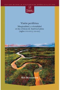 Visión periférica: marginalidad y colonialidad en las crónicas de América Latina (siglos XVI-XVII y XX-XXI).